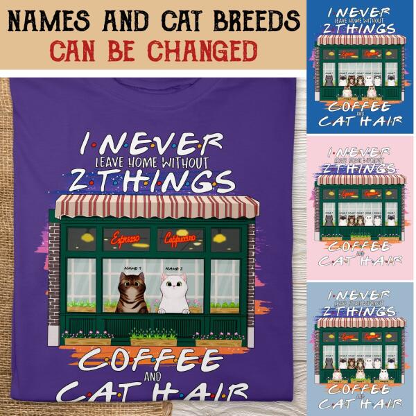 I Never Leave Home Without Coffee And Cat Hair -Cats At Coffee Store - Personalized Cat T-shirt