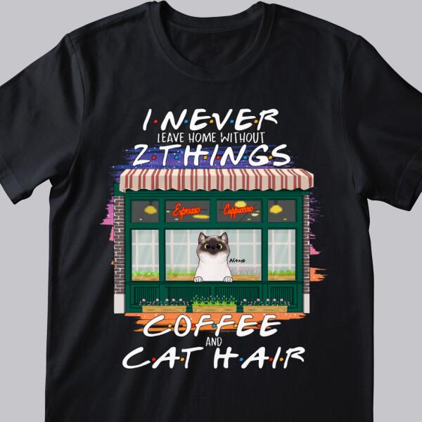I Never Leave Home Without Coffee And Cat Hair -Cats At Coffee Store - Personalized Cat T-shirt