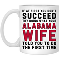 If You Don't Succeed, Try What Alabama Wife To Do Mug - Mug Teezalo
