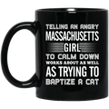 Telling An Angry Massachusetts  Girl To Calm Down Mug - Mug Teezalo